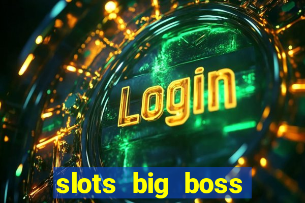 slots big boss paga mesmo